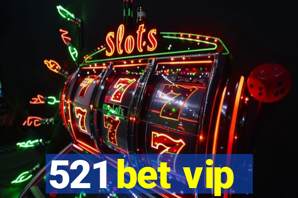 521 bet vip